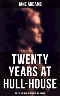 Twenty Years at Hull-House: The Life and Work of the Great Jane Addams - Jane Addams - ebook