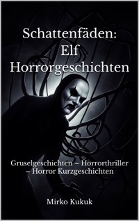 Schattenfäden: Elf Horrorgeschichten - Mirko Kukuk - ebook