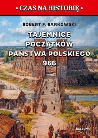 Tajemnice początków państwa polskiego 966 - Robert F. Barkowski - ebook + książka