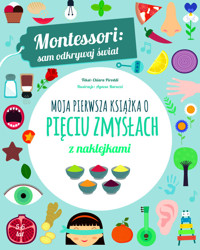 Montessori: sam odkrywaj świat. Moja pierwsza książka o pięciu zmysłach - Piroddi Chiara - książka