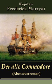 Der alte Commodore (Abenteuerroman) - Frederick Kapitän Marryat - ebook