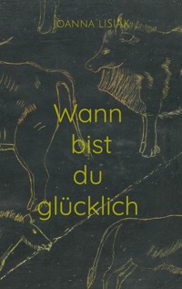 Wann bist du glücklich - Joanna Lisiak - ebook