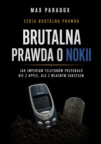 Brutalna prawda o Nokii - jak imperium telefonów przegrało nie z Apple, ale z własnym sukcesem - Max Paradox - ebook