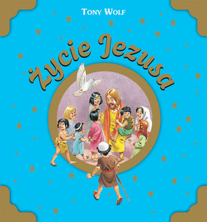 Życie Jezusa - Tony Wolf (ilustr.) - książka