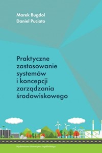 Praktyczne zastosowanie systemów i koncepcji zarządzania środowiskowego - Daniel Puciato, Bugdol Marek - książka
