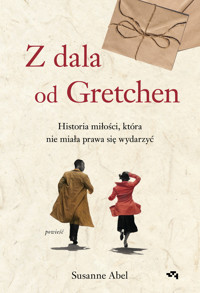 Z dala od Gretchen. Historia miłości, która nie miała prawa się wydarzyć - Susanne Abel - książka