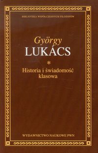 Historia i świadomość klasowa - Lukacs Gyorgy - książka