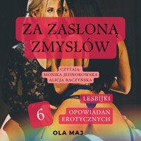 Za zasłoną zmysłów. Lesbijki. 6 opowiadań erotycznych - Ola Maj - ebook + audiobook