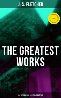 The Greatest Works of J. S. Fletcher (64+ Titles in One Illustrated Edition) - J.S. Fletcher - ebook