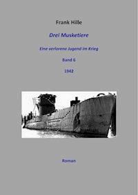 Drei Musketiere - Eine verlorene Jugend im Krieg, Band 6 - Frank Hille - ebook