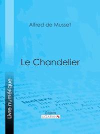Le Chandelier - Alfred de Musset - ebook