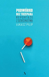 Podwórko bez trzepaka - Łukasz Pilip - książka