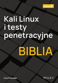 Kali Linux i testy penetracyjne Biblia - Khawaja Gus - książka