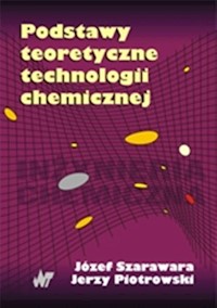 Podstawy teoretyczne technologii chemicznej - Szarawara Józef, Piotrowski Jerzy - książka