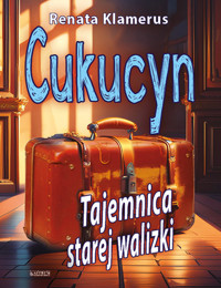 „Cukucyn” Tajemnica starej walizki - Renata Klamerus - książka