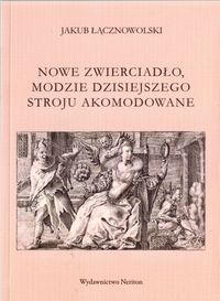 Nowe zwierciadło modzie dzisiejszego stroju akomodowane - Łącznowolski Jakub - książka