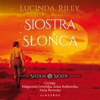 Siostra Słońca. Cykl Siedem Sióstr. Tom 6 - Lucinda Riley - audiobook