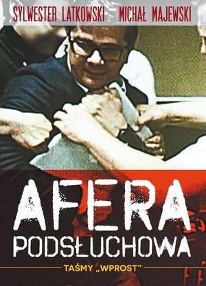Afera podsłuchowa. Taśmy „Wprost” - Michał Majewski, Sylwester Latkowski - ebook + książka