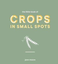 The Little Book of Crops in Small Spots - Moore Jane - książka
