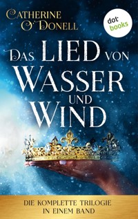 Das Lied von Wasser und Wind: Die komplette Trilogie in einem Band - Catherine O'Donell - ebook