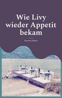 Wie Livy wieder Appetit bekam - Susanne Mayer - ebook