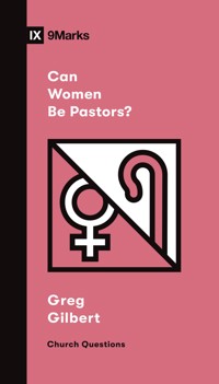Can Women Be Pastors? - Greg Gilbert - ebook