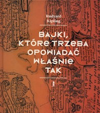 Bajki, które trzeba opowiadać właśnie tak - Rudyard Kipling - książka