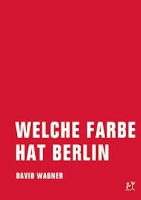 Welche Farbe hat Berlin - David Wagner - ebook