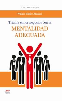 Triunfa en los negocios con la mentalidad adecuada - William W. Atkinson - ebook