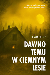 Dawno temu w ciemnym lesie - Daria Orlicz - ebook