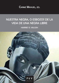 Nuestra Negra, o esbozos de la vida de una negra libre - Harriet E. Wilson - ebook