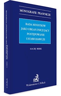 Rada ministrów jako organ inicjujący postępowanie ustawodawcze - Maciej Berek - książka