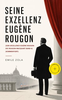 Seine Exzellenz Eugène Rougon (Son Excellence Eugène Rougon: Die Rougon-Macquart Band 6) (Kommentiert) - Emile Zola - ebook