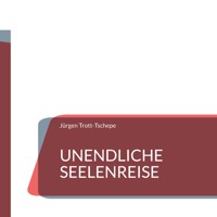 Unendliche Seelenreise - Jürgen Trott-Tschepe - ebook