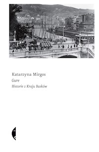 Gure. Historie z Kraju Basków - Mirgos Katarzyna - ebook