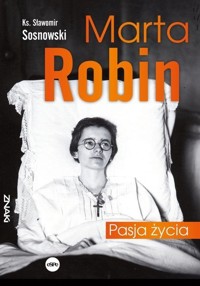 Marta Robin. Pasja życia - Sławomir Sosnowski - książka
