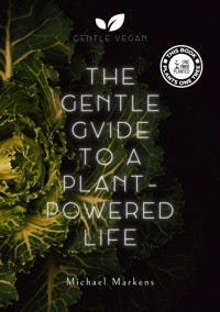 The Gentle Guide to a Plant-Powered Life - Michael Markens - ebook