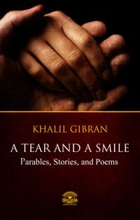 A Tear And A Smile - Parables, Stories, and Poems of Khalil Gibran - Khalil Gibran - ebook