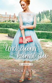Und dann kamst du - Becky Wade - ebook