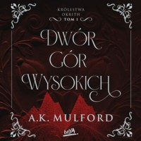 Dwór Gór Wysokich. Królestwa Okrith #1 - A.K. Mulford - audiobook