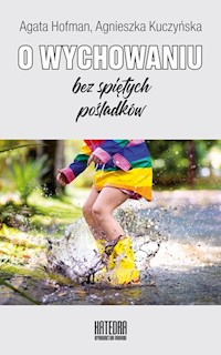 O wychowaniu bez spiętych pośladków - Hofman Agata, Kuczyńska Agnieszka - książka