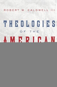 Theologies of the American Revivalists - Robert W. Caldwell - ebook