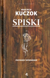 Spiski. Przygody tatrzańskie - Wojciech Kuczok - ebook