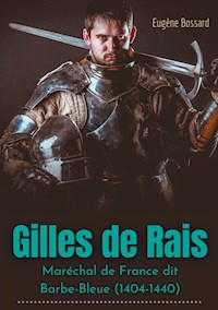 Gilles de Rais : Maréchal de France dit Barbe-Bleue (1404-1440) - Eugène Bossard - ebook