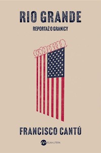 Rio Grande Reportaż o granicy - Francisco Cantú - książka