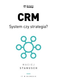 CRM. System czy strategia? Praktyczny przewodnik dla wdrażających - Stanusch Maciej - książka
