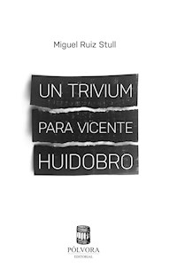 Un trivium para Vicente Huidobro - Miguel Ruiz Stull - ebook