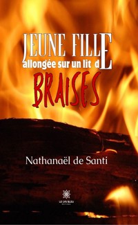 Jeune fille allongée sur un lit de braises - Nathanaël de Santi - ebook