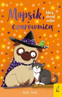 Mopsik który chciał zostać czarownicą Tom 10 - Swift Bella - książka