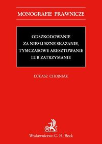 Odszkodowanie za niesłuszne skazanie, tymczasowe aresztowanie lub zatrzymanie - Łukasz Chojniak - książka
